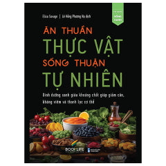 Ăn Thuần Thực Vật - Sống Thuận Tự Nhiên - Tác giả : Meaghan B. Murphy