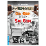 Gia Định Là Nhớ - Sài Gòn Là Thương - Tác giả: Cù Mai Công