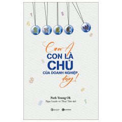 Con À Con Là Chủ Của Doanh Nghiệp Đấy! - Tác giả: Người dịch: Park Young Ok