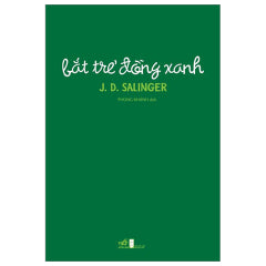 Bắt Trẻ Đồng Xanh (Tái Bản 2024) - Tác giả: J. D. Salinger