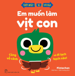 EM MUỐN LÀM VỊT CON - CÙNG VỖ CÁNH VÀ ĐI LẠCH BẠCH NÀO! - Tác giả: Nhã Nam - Diệu Hương