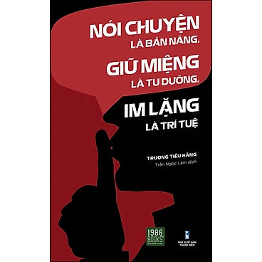 Nói Chuyện Là Bản Năng, Giữ Miệng Là Tu Dưỡng, Im Lặng Là Trí Tuệ (Tái bản 2022)