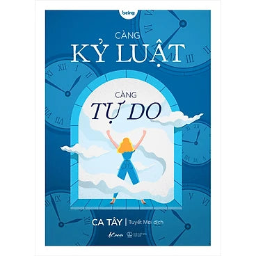 Càng Kỷ Luật, Càng Tự Do - Tác giả: Ca Tây