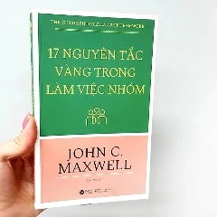 17 Nguyên Tắc Vàng Trong Làm Việc Nhóm - Tác giả: John C. Maxwell