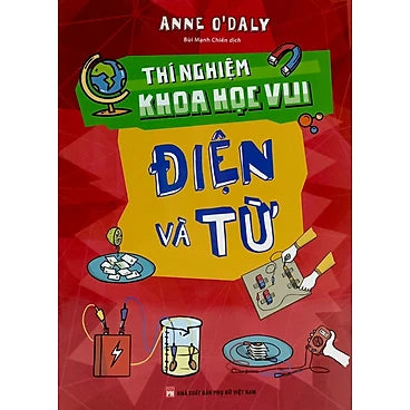 Thí Nghiệm Khoa Học Vui - Điện Và Từ _ML - Tác giả:  Anne