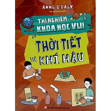 Thí Nghiệm Khoa Học Vui - Thời Tiết Và Khí Hậu _ML - Tác giả:  Anne