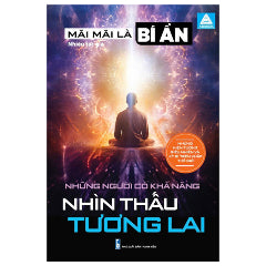 Mãi Mãi Là Bí Ẩn - Những Hiện Tượng Siêu Nhiên Và Kỳ Bí Trên Khắp Thế Giới - Những Người Có Khả Năng Nhìn Thấu Tương Lai - Tác giả:Nhiều Tác Giả