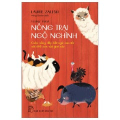 Nông Trại Ngộ Nghĩnh - Cuộc Sống Đầy Bất Ngờ Của Tôi Với 600 Con Vật Giải Cứu - Tác giả: Laurie Zaleski