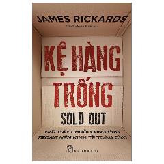 Kệ Hàng Trống - Đứt Gãy Chuỗi Cung Ứng Trong Nền Kinh Tế Toàn Cầu - Tác giả:James Rickards