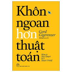 Khôn Ngoan Hơn Thuật Toán - Tác giả:Gerd Gigerenzer