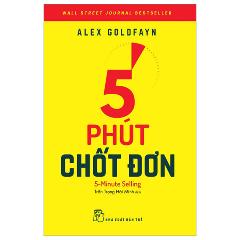 5 Phút Chốt Đơn - 5-Minute Selling - Tác giả:Alex Goldfayn