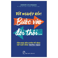 Tốt Nghiệp Rồi! Bước Vào Đời Thôi... - Cẩm Nang Rèn Luyện Kỹ Năng Cho Cuộc Sống Trưởng Thành-Tác giả:Amanda McLaughlin