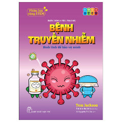 Phiêu Lưu Cùng STEM - Bệnh Truyền Nhiễm - Bình Tĩnh Để Bảo Vệ Mình-Tác giả:Tom Jackson, Simon Basher