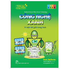 Phiêu Lưu Cùng STEM - Công Nghệ Xanh - Vì Một Thế Giới Trong Lành-Tác giả:Tom Jackson, Simon Basher