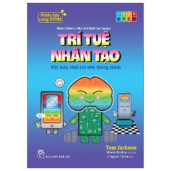 Phiêu Lưu Cùng STEM - Trí Tuệ Nhân Tạo - Khi Máy Tính Trở Nên Thông Minh-Tác giả:Tom Jackson, Simon Basher