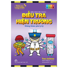 Phiêu Lưu Cùng STEM - Điều Tra Hiện Trường - Những Khám Phá Ly Kỳ-Tác giả:Tom Jackson, Simon Basher