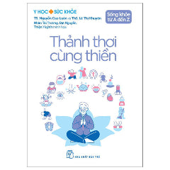 Y Học Và Sức Khỏe - Sống Khỏe Từ A Đến Z - Thảnh Thơi Cùng Thiền-Tác giả:TS Nguyễn Cao Luân, ThS Lê Thị Khuyên