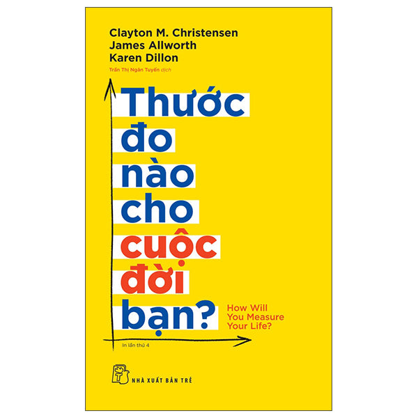 Thước Đo Nào Cho Cuộc Đời Bạn?-Tác giả:Clayton M.Christensen, James Allworth, Karen Dillon