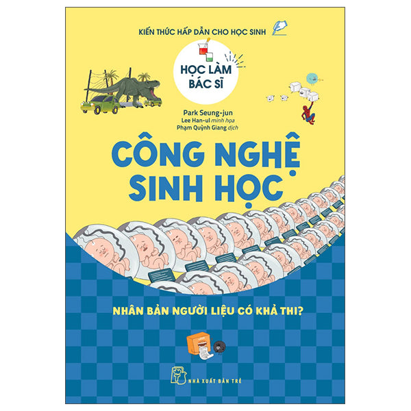 Học Làm Bác Sĩ - Công Nghệ Sinh Học - Nhân Bản Người Liệu Có Khả Thi? - Tác giả:Park Seung-Jun, Lee Han-Ul