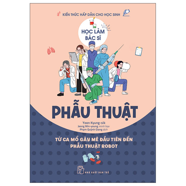 Học Làm Bác Sĩ - Phẫu Thuật - Từ Ca Mổ Gây Mê Đầu Tiên Đến Phẫu Thuật Robot - Tác giả:Yoon Kyung-sik, Jeong Min-Young