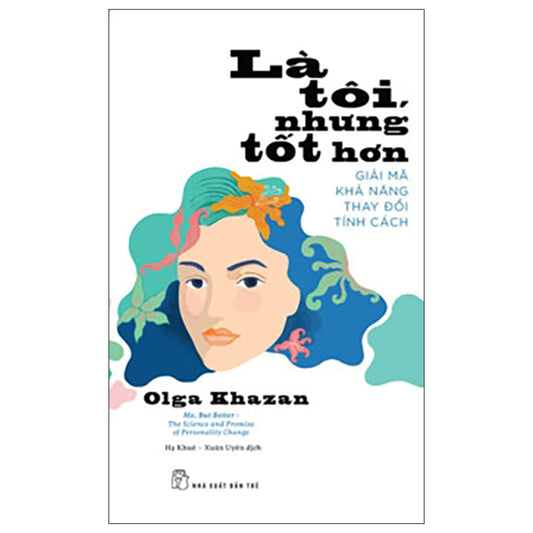 Là Tôi, Nhưng Tốt Hơn - Giải Mã Khả Năng Thay Đổi Tính Cách - Tác giả:Olga Khazan