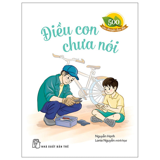500 Câu Chuyện Đạo Đức - Điều Con Chưa Nói - Tác giả:Nguyễn Hạnh, Lonie Nguyễn