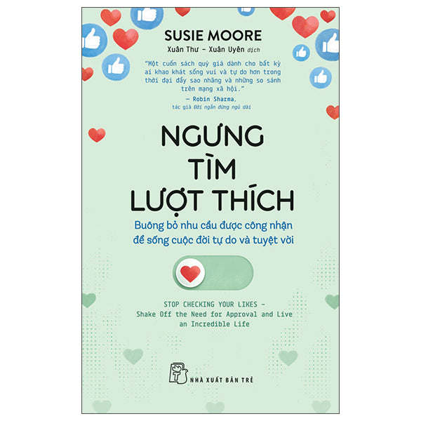 Ngưng Tìm Lượt Thích - Buông Bỏ Nhu Cầu Được Công Nhận Để Sống Cuộc Đời Tự Do Và Tuyệt Vời - Tác giả:Susie Moore