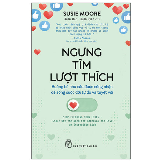 Ngưng Tìm Lượt Thích - Buông Bỏ Nhu Cầu Được Công Nhận Để Sống Cuộc Đời Tự Do Và Tuyệt Vời - Tác giả:Susie Moore