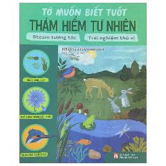 Tớ Muốn Biết Tuốt - Thám Hiểm Tự Nhiên - Tác giả:Kristine Brown, Kim Malek