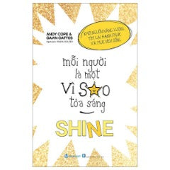 Mỗi Người Là Một Vì Sao Tỏa Sáng - Shine - Tác giả: Andy Cope & Gavin Oattes