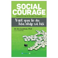 Vượt Qua Lo Âu Hòa Nhập Xã Hội - Tác giả: Dr. Eric Goodman, Ph.D