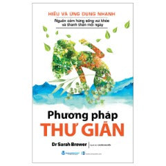 Hiểu Và Ứng Dụng Nhanh - Phương Pháp Thư Giãn (Tái Bản 2024) - Tác giả: Dr Sarah Berwer