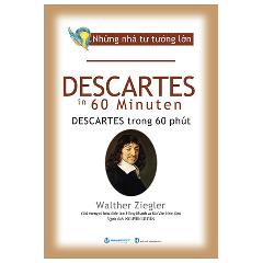 Những Nhà Tư Tưởng Lờn - Descartes In 60 Minuten - Descartes Trong 60 Phút - Tác giả:Walther Ziegler