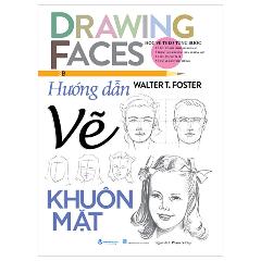 Drawing Faces - Học Vẽ Theo Từng Bước - Hướng Dẫn Vẽ Khuôn Mặt - Tác giả:Walter T. Foster