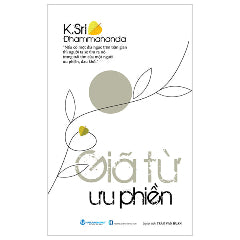 Giã Từ Ưu Phiền (Tái Bản 2025)-Tác giả:K.Sri Dhammananda