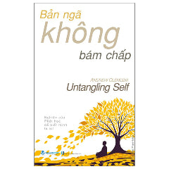 Bản Ngã Không Bám Chấp - Untangling Self-Tác giả:Andrew Olendzki