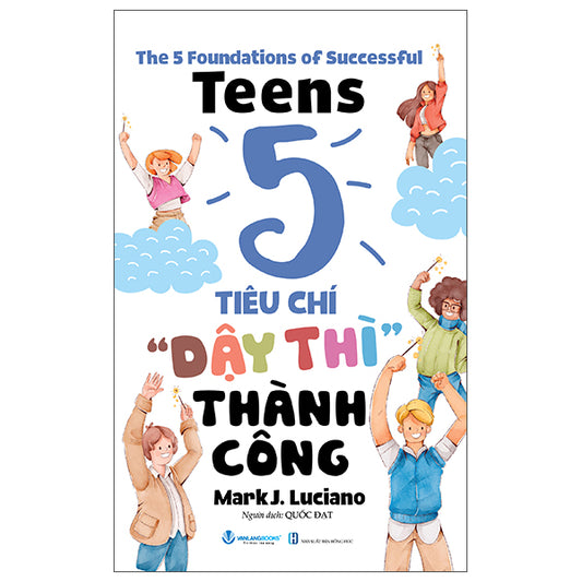 The 5 Foundations Of Successful Teens - 5 Tiêu Chí ' Dậy Thì'' Thành Công-Tác giả:Mark J. Luciano