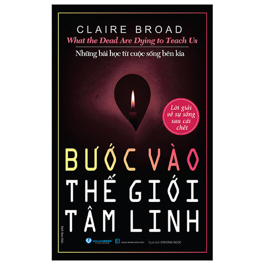 What The Dead Are Dying To Teach Us - Những Bài Học Từ Cuộc Sống Bên Kia - Bước Vào thế Giới Tâm Linh-Tác giả:Claire Broad