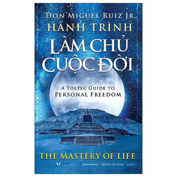 Hành Trình Làm Chủ Cuộc Đời - A Toltec Guide To Personal Freedom-Tác giả:Don Miguel Ruiz Jr