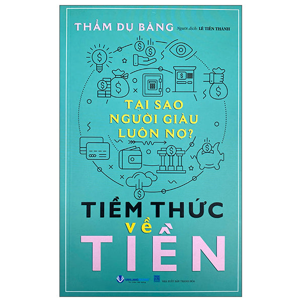 Tại Sao Người Giàu Luôn Nợ - Tiềm Thức Về Tiền-Tác giả:Thẩm Du Băng