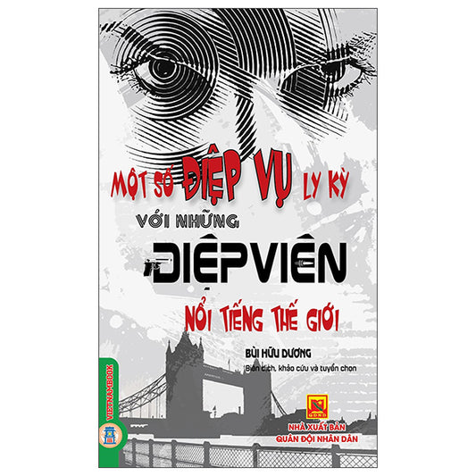 Một Số Điệp Vụ Ly Kỳ Với Những Điệp Viên Nổi Tiếng Thế Giới-Tác giả:Bùi Hữu Dương