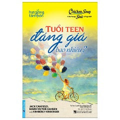 Chicken Soup For The Teenage Soul On Tough Stuff - Tuổi Teen Đáng Giá Bao Nhiêu? (Tái Bản 2024) - Tác giả: Jack Canfield, Mark Victor Han