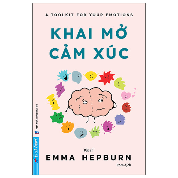 A Toolkit For Your Emotions - Khai Mở Cảm Xúc - Tác giả:Dr Emma Hepburn