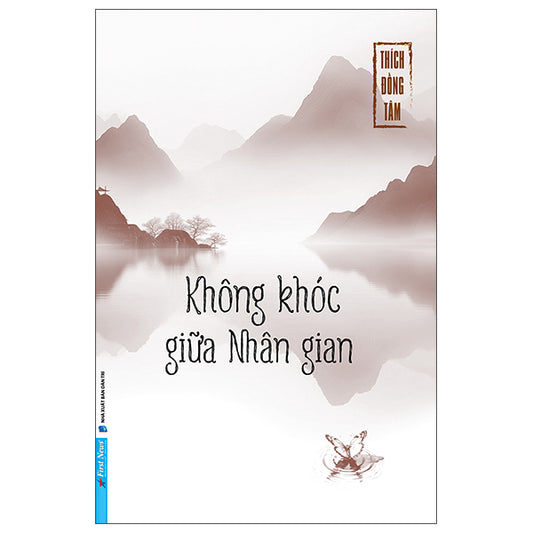 Không Khóc Giữa Nhân Gian - Tác giả:Thích Đồng Tâm