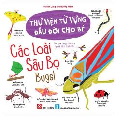 Thư Viện Từ Vựng Đầu Đời Cho Bé - Các Loài Sâu Bọ - Bugs! - Tác giả:Jorge Martin