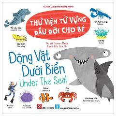 Thư Viện Từ Vựng Đầu Đời Cho Bé - Động Vật Dưới Biển - Under The Sea! - Tác giả:Samara Hardy