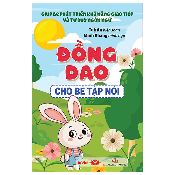 Giúp Bé Phát Triển Khả Năng Giao Tiếp Và Tư Duy Ngôn Ngữ - Đồng Dao Cho Bé Tập Nói - Tác giả:Tuệ An, Minh Khang