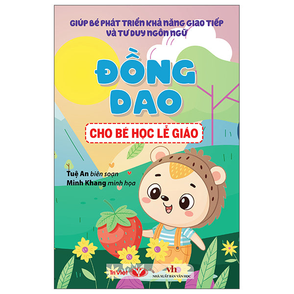 Giúp Bé Phát Triển Khả Năng Giao Tiếp Và Tư Duy Ngôn Ngữ - Đồng Dao Cho Bé Học Lễ Giáo - Tác giả:Tuệ An, Minh Khang