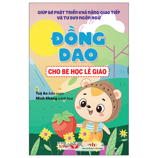 Giúp Bé Phát Triển Khả Năng Giao Tiếp Và Tư Duy Ngôn Ngữ - Đồng Dao Cho Bé Học Lễ Giáo - Tác giả:Tuệ An, Minh Khang
