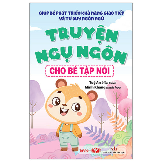 Giúp Bé Phát Triển Khả Năng Giao Tiếp Và Tư Duy Ngôn Ngữ - Truyện Ngụ Ngôn Cho Bé Tập Nói - Tác giả:Tuệ An, Minh Khang